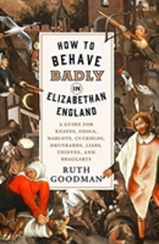 How To Behave Badly In Elizabethan England