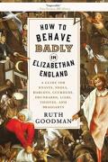 How To Behave Badly In Elizabethan England