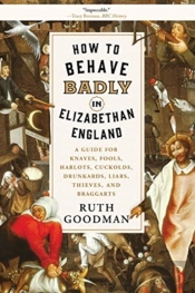 How To Behave Badly In Elizabethan England