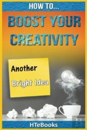 How To Boost Your Creativity