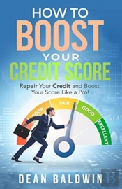 How To Boost Your Credit Score - Repair Your Credit And Boost Your Score Like A Pro!