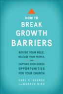 How To Break Growth Barriers Â€“ Revise Your Role, Release Your People, And Capture Overlooked Opportunities For Your Church