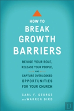 Bertrand.pt - How To Break Growth Barriers Â€“ Revise Your Role, Release Your People, And Capture Overlooked Opportunities For Your Church