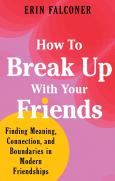 How To Break Up With Your Friends
