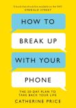 How To Break Up With Your Phone