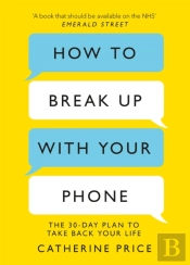 How To Break Up With Your Phone