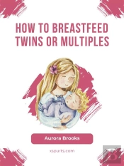 How To Breastfeed Twins Or Multiples