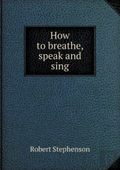 How To Breathe, Speak And Sing