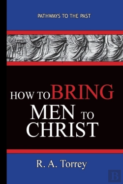 Bertrand.pt - How To Bring Men To Christ - R. A. Torrey