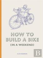 How To Build A Bike (In A Weekend)