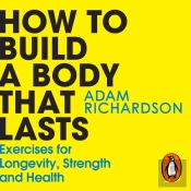 How To Build A Body That Lasts