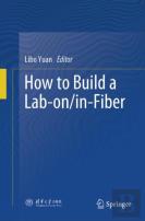 How To Build A Lab-On/In-Fiber