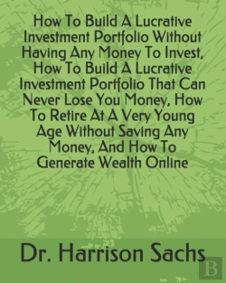 Bertrand.pt - How To Build A Lucrative Investment Portfolio Without Having Any Money To Invest, How To Build A Lucrative Investment Portfolio That Can Never Lose You Money, How To Retire At A Very Young Age Without
