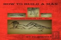How To Build A Man