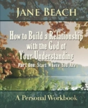 How To Build A Relationship With The God Of Your Understanding: Part One Start Where You Are