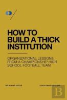 How To Build A Thick Institution