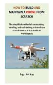 How To Build And Maintain A Drone From Scratch