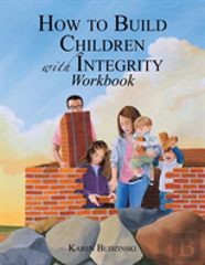 How To Build Children With Integrity Workbook