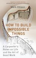How To Build Impossible Things