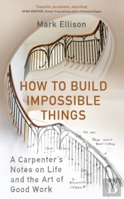How To Build Impossible Things