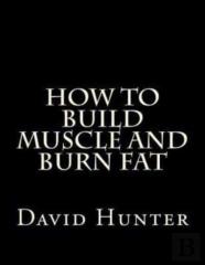 How To Build Muscle And Burn Fat