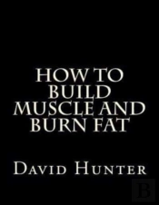 How To Build Muscle And Burn Fat