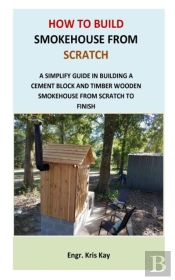 How To Build Smokehouse From Scratch