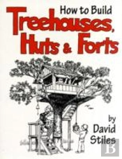How To Build Treehouses, Huts, And Forts