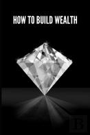 How To Build Wealth