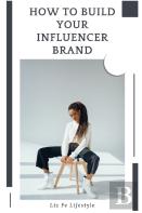 How To Build Your Influencer Brand
