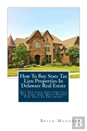 How To Buy State Tax Lien Properties In Delaware Real Estate