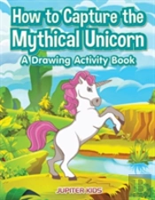 How To Capture The Mythical Unicorn