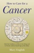 How To Care For A Cancer - Real Life Guidance On How To Get Along And Be Friends With The Fourth Sign Of The Zodiac
