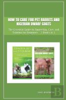 How To Care For Pet Rabbits And Nigerian Dwarf Goats