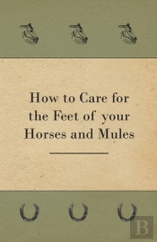 How To Care For The Feet Of Your Horses And Mules