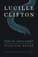 How To Carry Water: Selected Poems Of Lucille Clifton
