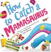 How To Catch A Mamasaurus