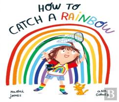 How To Catch A Rainbow