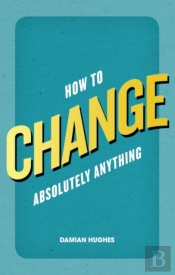 How To Change Absolutely Anything