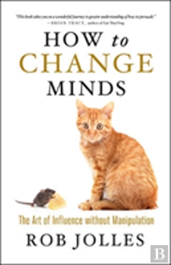 Bertrand.pt - How To Change Minds; The Art Of Influence Without Manipulation