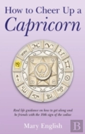 How To Cheer Up A Capricorn - Real Life Guidance On How To Get Along And Be Friends With The 10th Sign Of The Zodiac