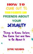How To Come Out To Your Parents And Friends About Your Sexuality