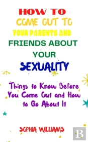 How To Come Out To Your Parents And Friends About Your Sexuality