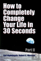 How To Completely Change Your Life In 30 Seconds - Part Ii
