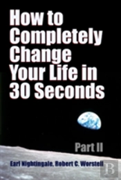 How To Completely Change Your Life In 30 Seconds - Part Ii