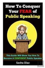 How To Conquer Your Fear Of Public Speaking