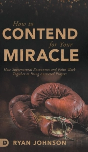 How To Contend For Your Miracle