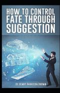 How To Control Fate Through Suggestion
