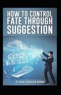 How To Control Fate Through Suggestion Illustrated