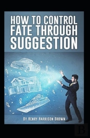 How To Control Fate Through Suggestion Illustrated